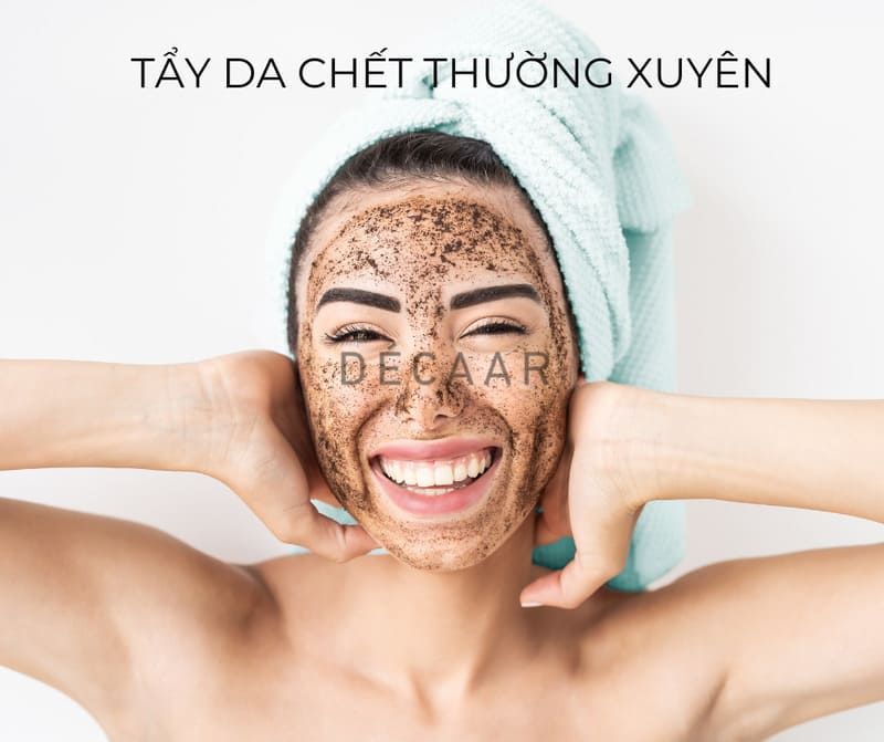 Tẩy da chết thường xuyên